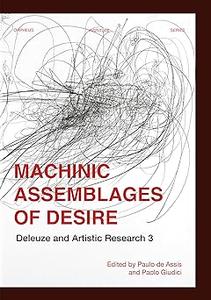 Machinic Assemblages of Desire Deleuze and Artistic Research