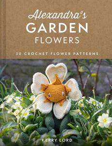 Alexandra’s Garden Flowers 30 Crochet Flower Patterns