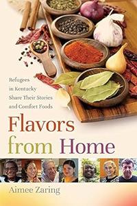 Flavors from Home Refugees in Kentucky Share Their Stories and Comfort Foods