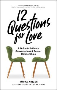 12 Questions for Love A Guide to Intimate Conversations and Deeper Relationships
