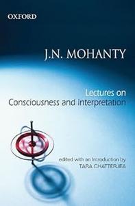 Lectures on Consciousness and Interpretation Edited with an Introduction by Tara Chatterjee