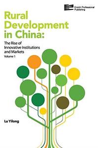 Rural Development in China The Rise of Innovative Institutions and Markets (Volume 1)