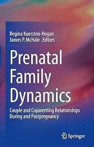 Prenatal Family Dynamics Couple and Coparenting Relationships During and Postpregnancy