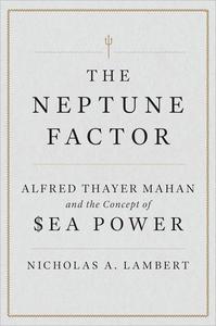 The Neptune Factor Alfred Thayer Mahan and the Concept of Sea Power