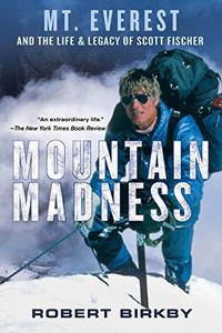 Mountain Madness Scott Fischer, Mount Everest & a life lived on high
