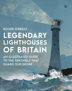 Legendary Lighthouses of Britain Ghosts, Shipwrecks & Feats of Heroism