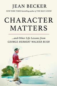 Character Matters And Other Life Lessons from George H. W. Bush