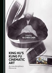 King Hu’s Kung Fu Cinematic Art An Interdisciplinary Discourse