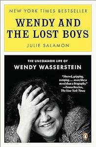 Wendy and the Lost Boys The Uncommon Life of Wendy Wasserstein