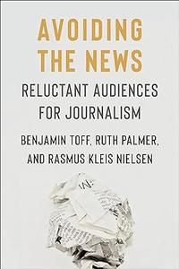 Avoiding the News Reluctant Audiences for Journalism