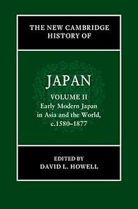 The New Cambridge History of Japan Volume 2, Early Modern Japan in Asia and the World, c. 1580-1877