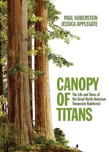 Canopy of Titans The Life and Times of the Great North American Temperate Rainforest