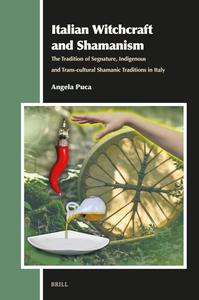 Italian Witchcraft and Shamanism The Tradition of Segnature, Indigenous and Trans-cultural Shamanic Traditions in Italy