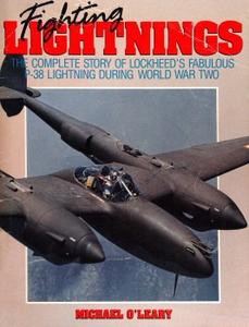 Fighting Lightings The Complete Story of Lockheed's Fabulous P–38 Lightning During World War Two