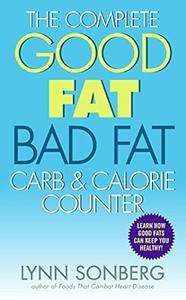 The Complete Good Fat Bad Fat, Carb & Calorie Counter