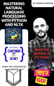 Mastering Natural Language Processing with Python and NLTK (Master Python)