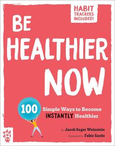 Be Healthier Now 100 Simple Ways to Become Instantly Healthier (Be Better Now)