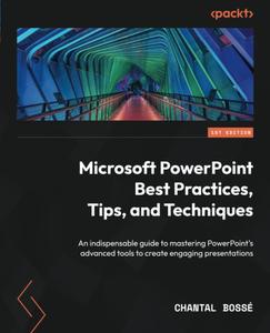 Microsoft PowerPoint Best Practices, Tips, and Techniques An indispensable guide to mastering PowerPoint’s