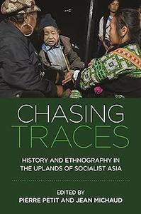 Chasing Traces History and Ethnography in the Uplands of Socialist Asia