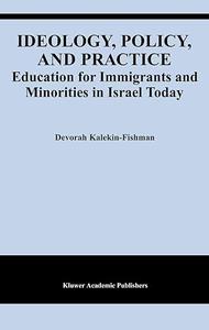 Ideology, Policy, and Practice Education for Immigrants and Minorities in Israel Today