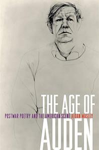 The Age of Auden  Postwar Poetry and the American Scene