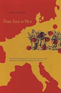 From East to West The Westward Migration of Jews from Eastern Europe During the Seventeenth and Eighteenth Centuries