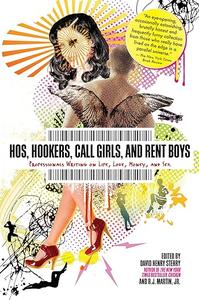 Hos, Hookers, Call Girls, and Rent Boys Professionals Writing on Life, Love, Money, and Sex