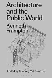 Architecture and the Public World Kenneth Frampton