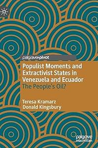Populist Moments and Extractivist States in Venezuela and Ecuador The People’s Oil