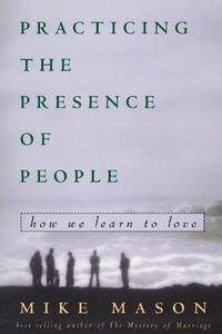 Practicing the Presence of People How We Learn to Love