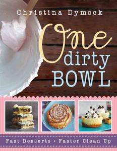One Dirty Bowl Fast Desserts, Faster Cleanup