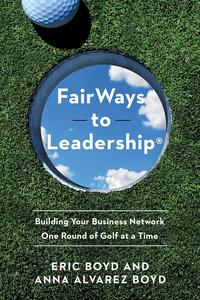FairWays to Leadership® Building Your Business Network One Round of Golf at a Time