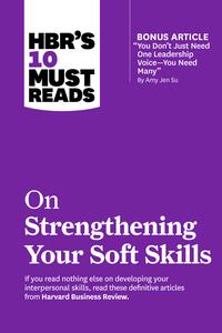 HBR’s 10 Must Reads on Strengthening Your Soft Skills (HBR’s 10 Must Reads)