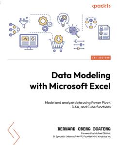 Data Modeling with Microsoft Excel Model and analyze data using Power Pivot, DAX, and Cube functions