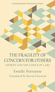 The Fragility of Concern for Others Adorno and the Ethics of Care