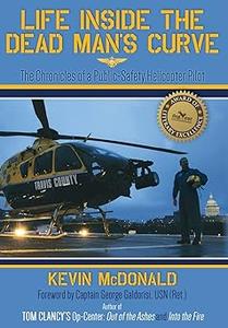 Life Inside the Dead Man’s Curve The Chronicles of a Public-Safety Helicopter Pilot