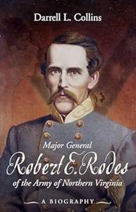 Major General Robert E. Rodes of the Army of Northern Virginia A Biography
