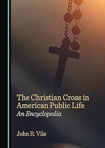 The Christian Cross in American Public Life An Encyclopedia