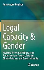 Legal Capacity & Gender Realising the Human Right to Legal Personhood and Agency of Women, Disabled Women, and Gender M