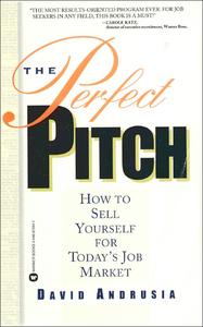 The Perfect Pitch How to Sell Yourself for Todays Job Market