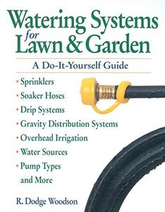 Watering Systems for Lawn & Garden A Do-It-Yourself Guide