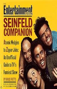 The Entertainment Weekly Seinfeld Companion Atomic Wedgies to Zipper Jobs An Unofficial Guide to TV’s Funniest Show