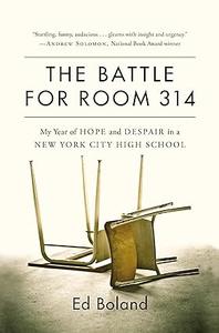 The Battle for Room 314 My Year of Hope and Despair in a New York City High School