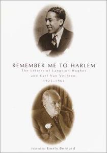 Remember me to Harlem  the letters of Langston Hughes and Carl Van Vechten, 1925-1964