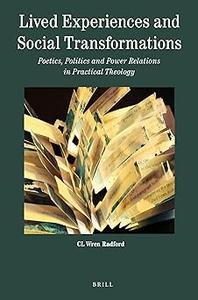 Lived Experiences and Social Transformations Poetics, Politics and Power Relations in Practical Theology