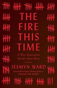 The Fire This Time A New Generation Speaks about Race