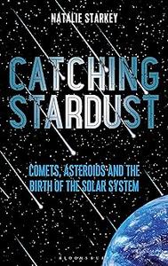 Catching Stardust Comets, Asteroids and the Birth of the Solar System