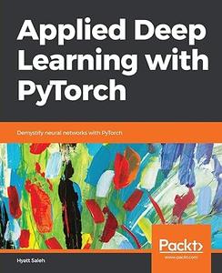 Applied Deep Learning with PyTorch Demystify neural networks with PyTorch (2024)