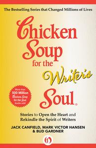 Chicken Soup for the Writer’s Soul Stories to Open the Heart and Rekindle the Spirit of Writers