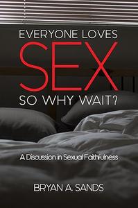 Everyone Loves Sex So Why Wait A Discussion in Sexual Faithfulness